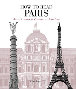 How to Read Paris : A crash course in Parisian architecture