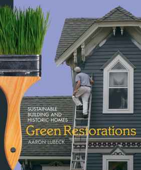 Green Restorations : Sustainable Building and Historic Homes