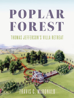 Poplar Forest : Thomas Jefferson's Villa Retreat