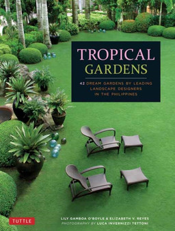 Tropical Gardens : 42 Dream Gardens by Leading Landscape Designers in the Philippines