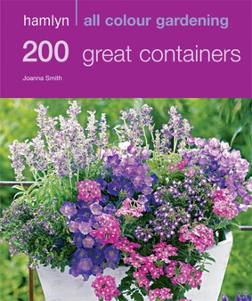 200 Great Containers : Hamlyn All Colour Gardening