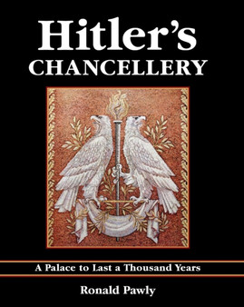 Hitler's Chancellery : A Palace to Last a Thousand Years
