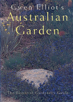 Gwen Elliot's Australian Garden : The Essential Gardener's Guide