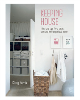Keeping House : Hints and Tips for a Clean, Tidy and Well-Organized Home