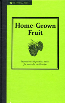 Home-Grown Fruit : Inspiration and Practical Advice for Would-be Smallholders