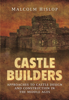 Castle Builders: Approaches to Castle Design and Construction in the Middle Ages