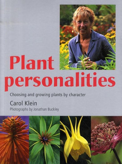 Plant Personalities : Choosing and Growing Plants by Character