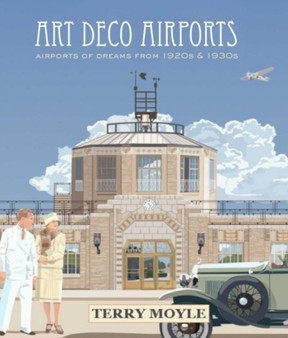 Art Deco Airports : Dream Designs of the 1920s & 1930s
