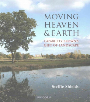 Moving Heaven and Earth : Capability Brown's Gift of Landscape