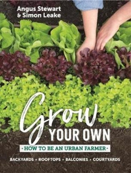 Grow Your Own : How to be an urban farmer