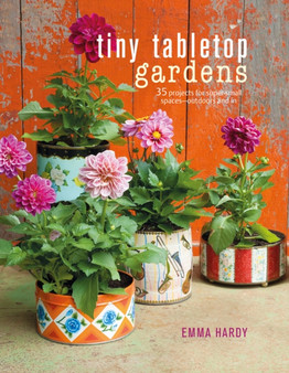 Tiny Tabletop Gardens : 35 Projects for Super-Small Spaces-Outdoors and in