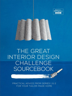 The Great Interior Design Challenge Sourcebook : Practical Advice from Series 1&2 for Your Tailor-Made Home