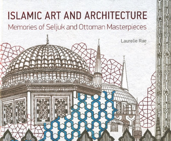 Islamic Art & Architecture : Memories of Seljuk & Ottoman Masterpieces