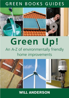 Green Up! : An A-Z of Environmentally Friendly Home Improvements