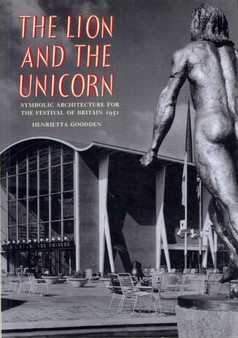 The Lion and The Unicorn : Symbolic Architecture for the Festival of Britain, 1951