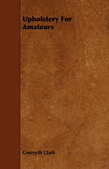 Upholstery For Amateurs by Gwenyth Clark - Paperback