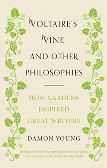 Voltaire's Vine and Other Philosophies : How Gardens Inspired Great Writers