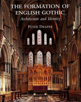 The Formation of English Gothic : Architecture and Identity, 1150-1250