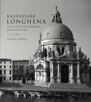 Baldassare Longhena and Venetian Baroque Architecture