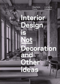 Interior Design is Not Decoration : And Other Ideas