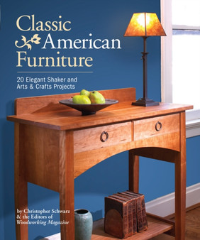 Classic American Furniture : 20 Elegant Shaker and Arts & Crafts Projects