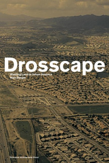Drosscape : Wasting Land in Urban America