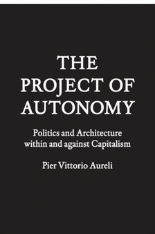 The Project of Autonomy : Politics and Poetics within and Against Capitalism