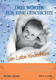 Drei Woerter fur eine Geschichte : Leo Liebe Kinderheim by Sina Land - Paperback