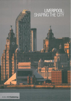 Liverpool : Shaping the City