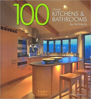 100 Great Kitchens and Bathrooms By Architects