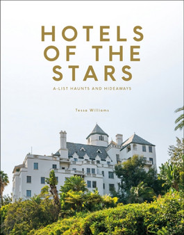 Hotels of the Stars : A-List Haunts and Hideaways