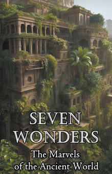 Seven Wonders : The Marvels of the Ancient World