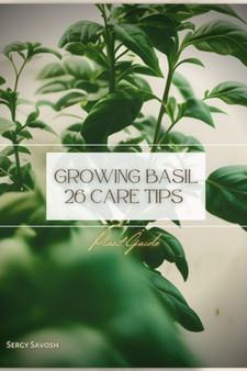 Growing Basil 26 Care Tips : Plant Guide
