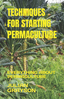 Techniques for Starting Permaculture : Everything about Permaculture