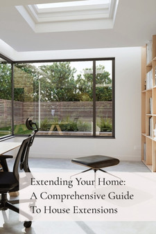Extending Your Home : A Comprehensive Guide To House Extensions