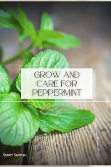 Grow and Care for Peppermint : Plant Guide