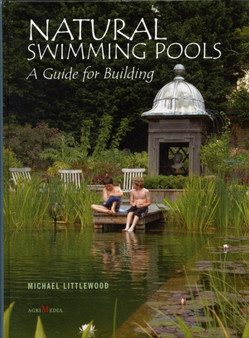 Natural Swimming Pools : A Guide for Building
