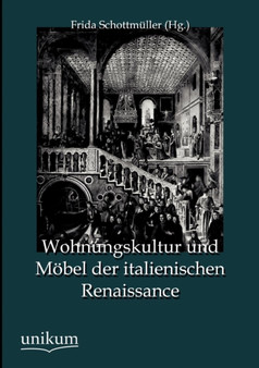 Wohnungskultur Und Moebel Der Italienischen Renaissance by Frida Schottmuller - Paperback