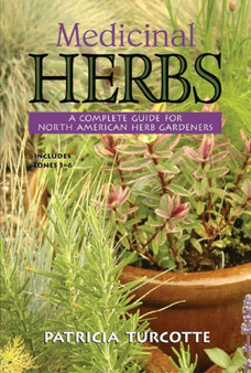 Medicinal Herbs : A Complete Guide for North American Herb Gardeners