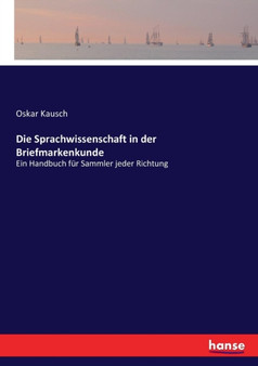 Die Sprachwissenschaft in der Briefmarkenkunde : Ein Handbuch fur Sammler jeder Richtung by Oskar Kausch - Paperback