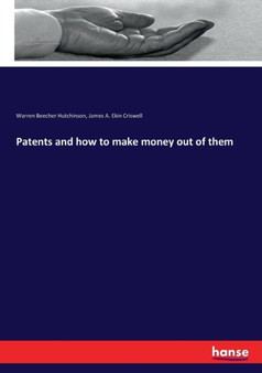 Patents and how to make money out of them by James A Ekin Criswell - Paperback