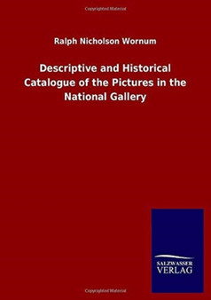 Descriptive and Historical Catalogue of the Pictures in the National Gallery by Ralph Nicholson Wornum - Paperback