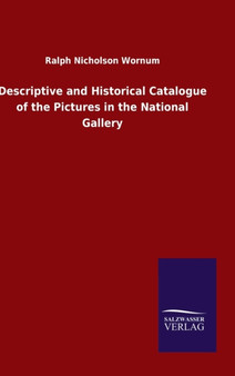 Descriptive and Historical Catalogue of the Pictures in the National Gallery by Ralph Nicholson Wornum - Hardback