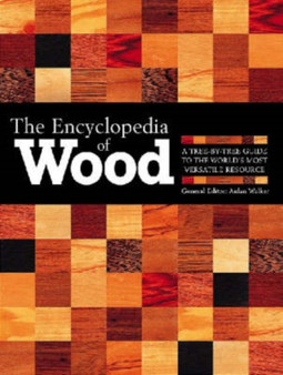 The Encyclopedia of Wood : A Tree-by-tree Guide to the World's Most Versatile Resource