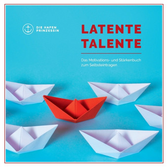 Latente Talente : Das Motivations- und Starkenbuch zum Selbsteintragen by Die Hafenprinzessin - Paperback