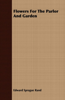 Flowers For The Parlor And Garden