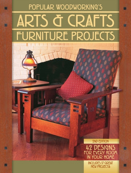Popular Woodworking's Arts & Crafts Furniture Projects : 42 Designs for Every Room in Your Home