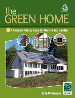 The Green Home : A Decision Making Guide for Owners and Builders