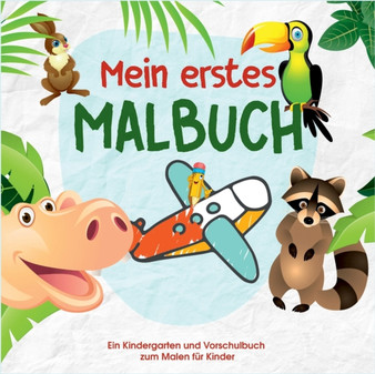 Mein erstes Malbuch - Kinder Malbuch fur die kleinen Kunstler von Morgen - Malbuch fur Kindergarten und Vorschule : Ein Kindergarten und Vorschulbuch zum Malen fur Kinder by Kinder Werkstatt - Paperback