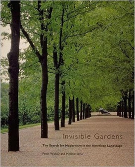 Invisible Gardens : The Search for Modernism in the American Landscape